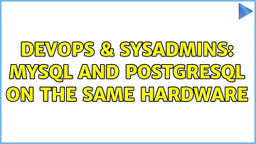 DevOps & SysAdmins: MySQL and PostgreSQL on the same hardware (4 Solutions!!)