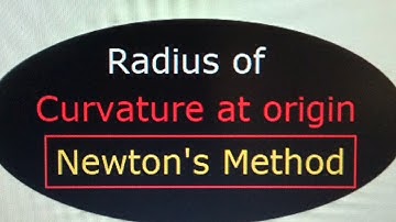 Radius of Curvature at the Origin: Newton
