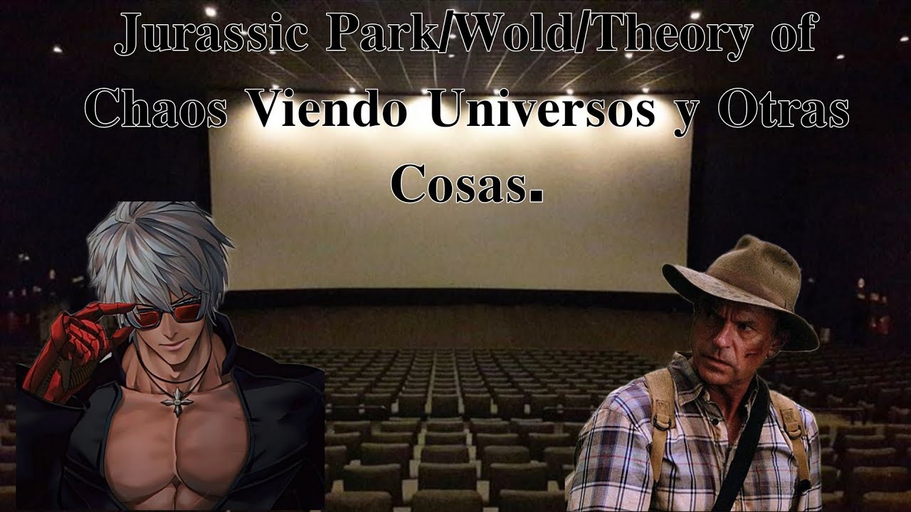 Jurassic Pak/ World/Chaos Theory Viendo Universos y Otras Cosas. || Prologo
