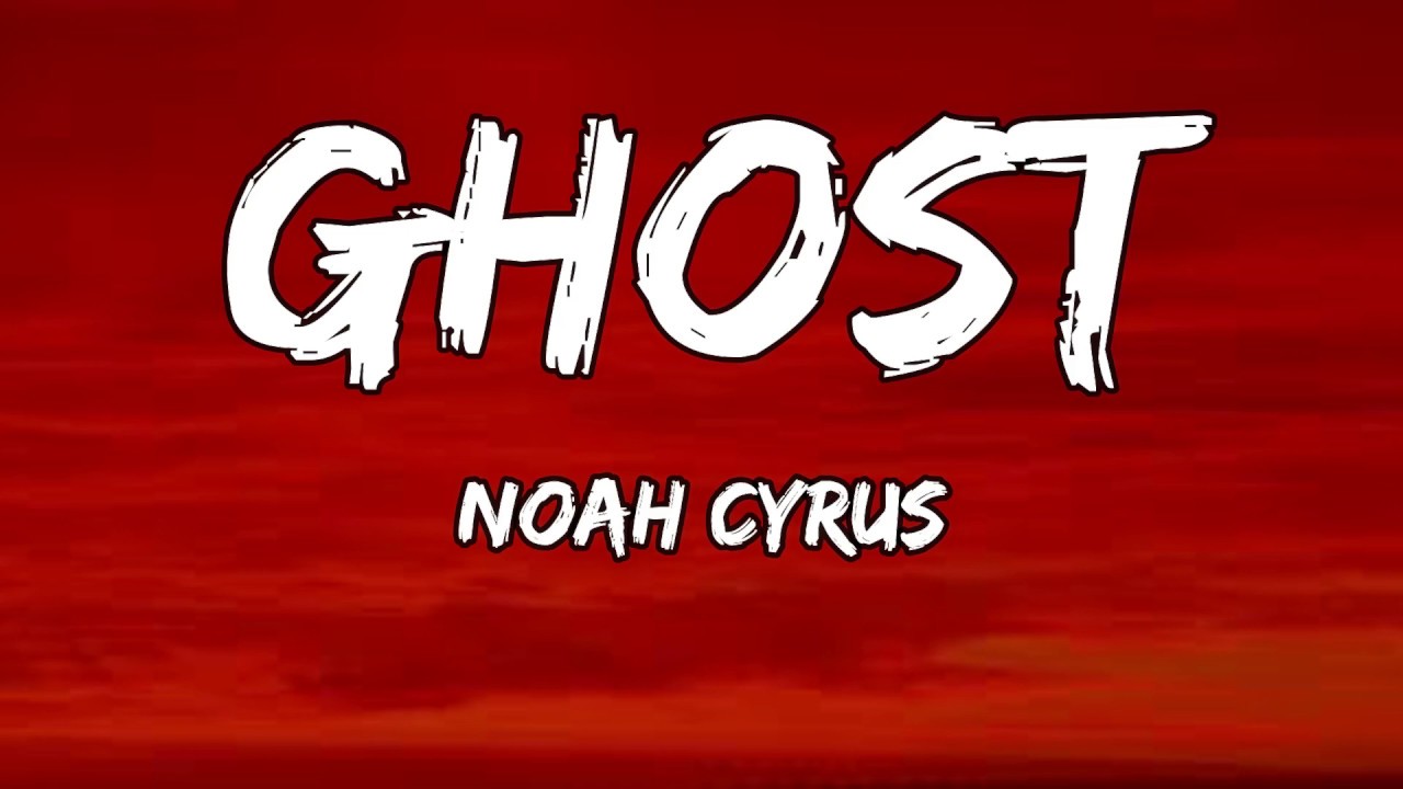 Ghost Noah Cyrus Lyrics Ghost Noah Cyrus Lyrics