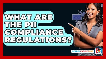 What Are The PII Compliance Regulations? - SearchEnginesHub.com