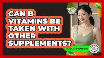 Can B Vitamins Be Taken With Other Supplements? - The Health Supplement Hub