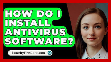 How Do I Install Antivirus Software? - SecurityFirstCorp.com