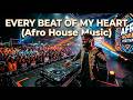 EVERY BEAT OF MY HEART Afro House Mix 🔥 Feel The Energy