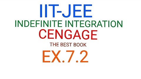 INDEFINITE INTEGRATION:: IIT-JEE CENGAGE EX .7.2