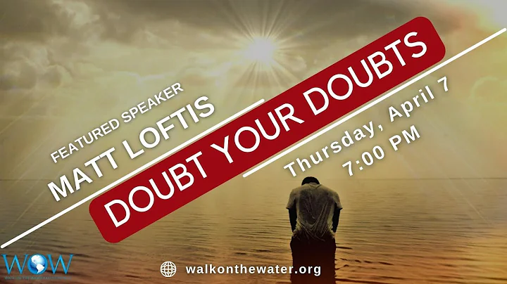 Doubt Your Doubts - Matt Loftis (April 7, 2022)