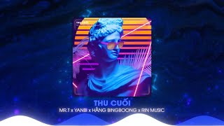 Thu Cuối (RIN Music Remix) - Mr.T x YanBi x Hằng BingBoong | Nhạc Remix Hot TikTok Hay Nhất 2023
