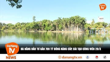 ĐÀ NẴNG ĐẦU TƯ GẦN 700 TỶ ĐỒNG NÂNG CẤP, CẢI TẠO CÔNG VIÊN 29/3