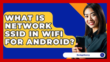 What Is Network SSID In WiFi For Android? - Be App Savvy