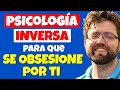 PSICOLOGÍA INVERSA para que SE OBSESIONE y TE BUSQUE