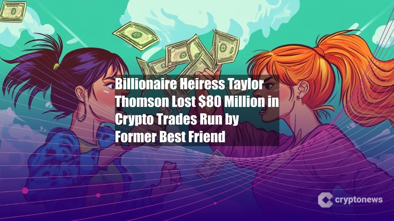 Billionaire Heiress Taylor Thomson Lost $80 Million in Crypto - YouTube