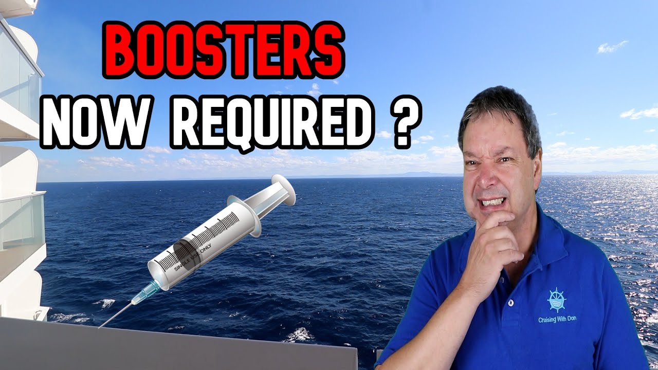 CRUISE NEWS - BOOSTERS NOW REQUIRED FOR SOME CRUISES