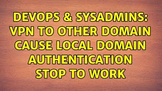 Celebrity DevOps & SysAdmins: VPN to other domain cause local domain authentication stop to work Wealth