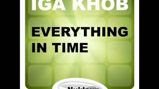 Iga Khob - Everything In Time (Original Mix)