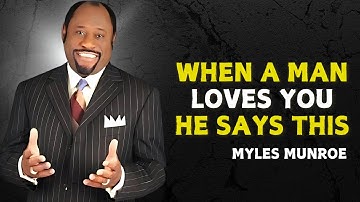 WHEN A MAN DEEPLY LOVES YOU, HE’LL START SAYING THESE 7 THINGS! - Myles Munroe Motivational Speech