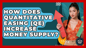 How Does Quantitative Easing (QE) Increase Money Supply? - Inflation Insight Channel