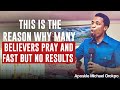 THIS IS THE REASON WHY MANY BELIEVERS PRAY AND FAST BUT NO RESULTS||APOSTLE MICHEAL OROKPO