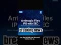 BREAKING: Anthropic IPO Filed - Is This The Next $100B AI Stock?