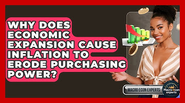 Why Does Economic Expansion Cause Inflation To Erode Purchasing Power? - Macroecon Experts