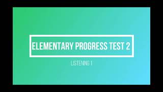 Elementary Progress Test 2 Listening 1