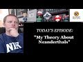 A History Teacher Reacts | "My Theory About Neanderthals" by Sam O'Nella