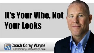 It's Your Vibe, Not Your Looks