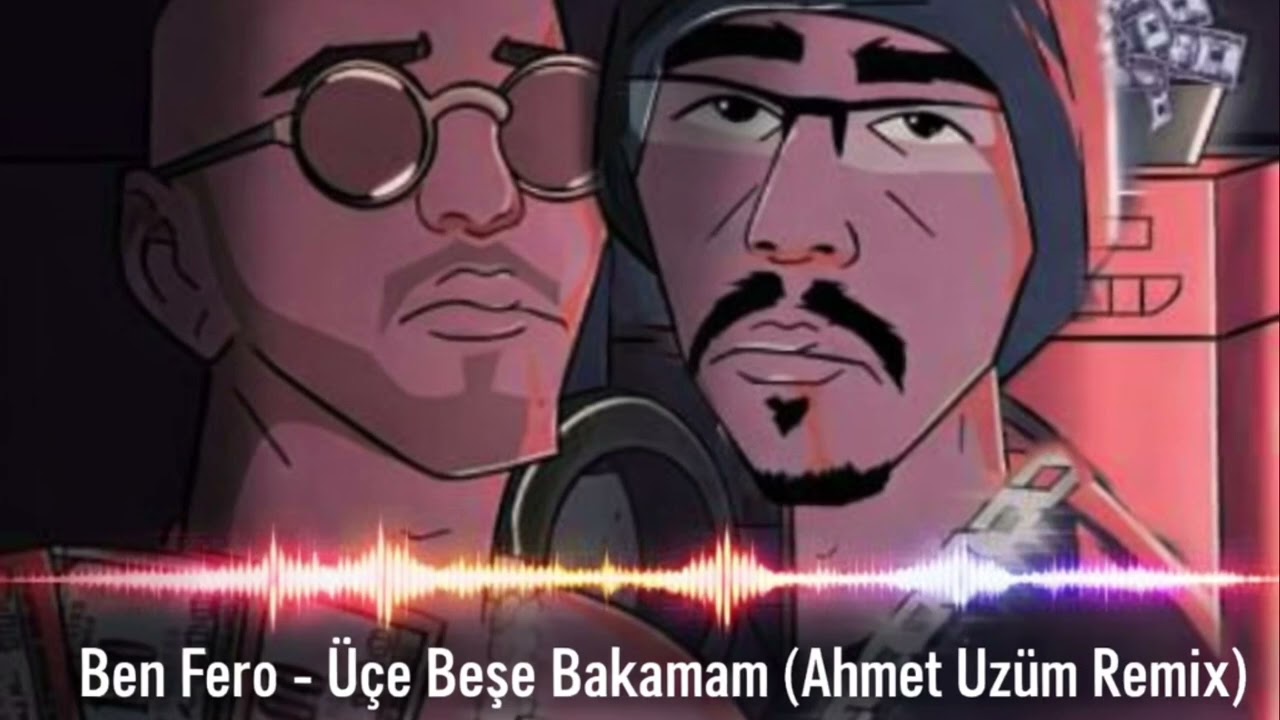 Ben Fero - Üçe Beşe Bakamam (Ahmet Üzüm Remix)