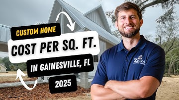 Cost Per Sq. Ft. To Build a Custom Home in Gainesville, FL in 2025