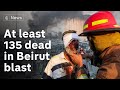 Beirut explosion: At least 135 people dead and 5,000 injured