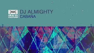 Dj Almighty - Cabaña [Déjà Vu Culture Release]