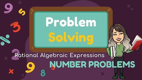 PROBLEM SOLVING INVOLVING RATIONAL ALGEBRAIC EXPRESSIONS | NUMBER PROBLEM