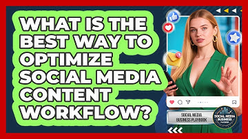 What Is The Best Way To Optimize Social Media Content Workflow? - Social Media Business Playbook