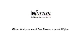 Extrait : Olivier Abel, comment Paul Ricoeur a pensé l'Eglise