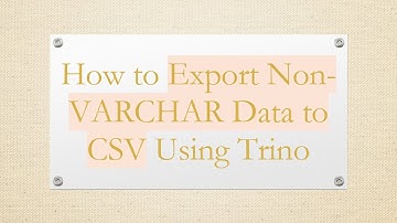 How to Export Non-VARCHAR Data to CSV Using Trino