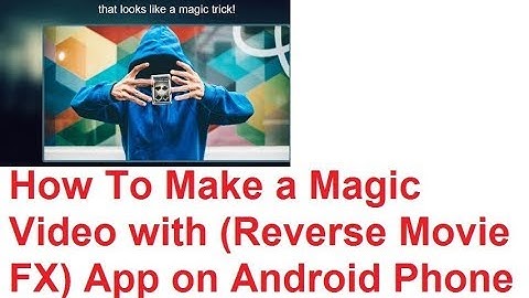 How To Make Magic Video with Reverse Movie FX App on Android Phone