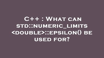 C++ : What can std::numeric_limits double ::epsilon() be used for?