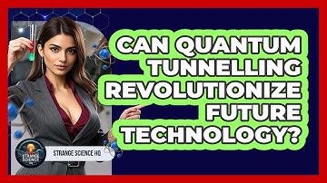 Can Quantum Tunnelling Revolutionize Future Technology? - Strange Science HQ