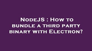 NodeJS : How to bundle a third party binary with Electron