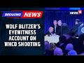 “I Heard Gunshots”—CNN’s Wolf Blitzer Recalls Scary WH Correspondents' Dinner Shooting | Eyewitness
