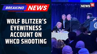 “I Heard Gunshots”—CNN’s Wolf Blitzer Recalls Scary WH Correspondents' Dinner Shooting | Eyewitness