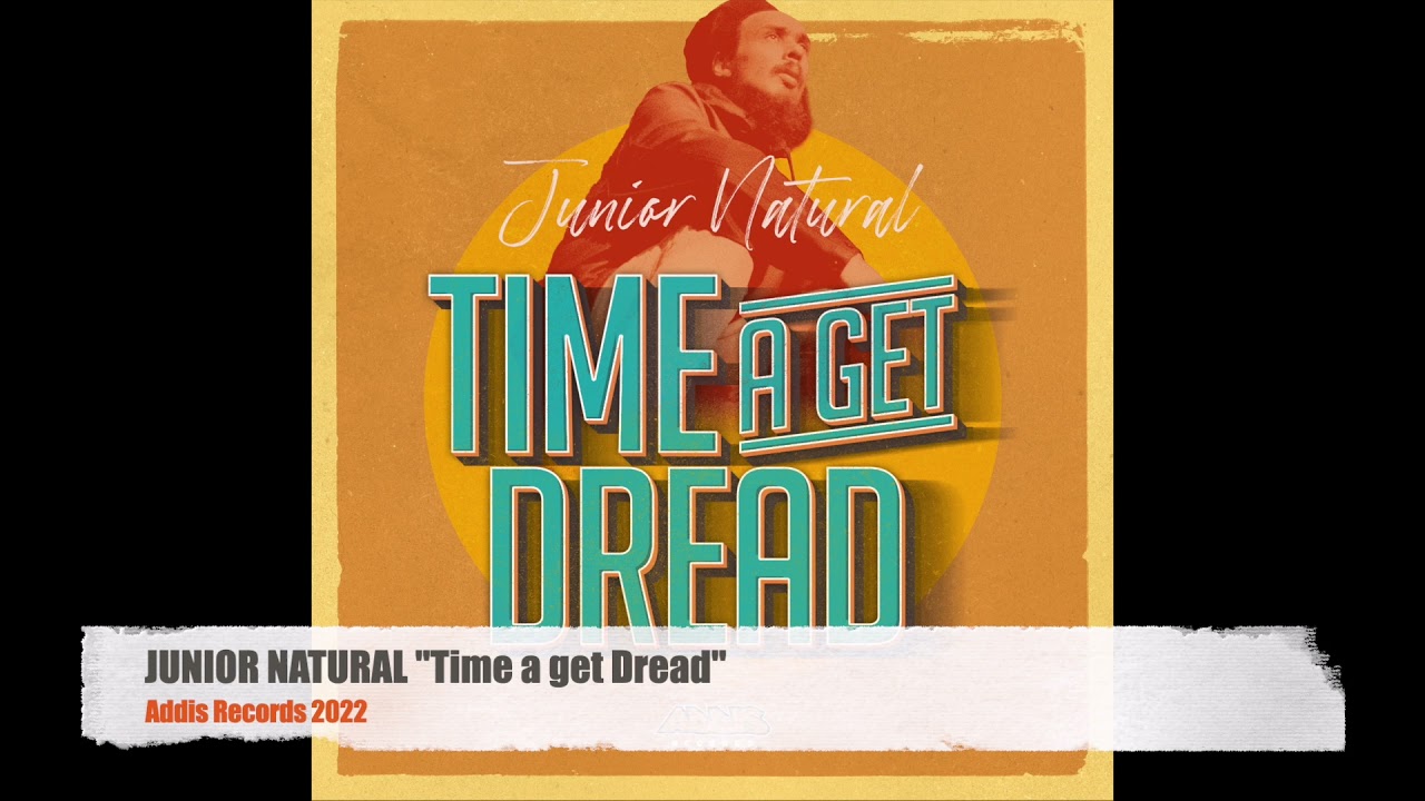 Watch JUNIOR NATURAL - Time a Get Dread on YouTube Watch JUNIOR NATURAL - Time a Get Dread on YouTube