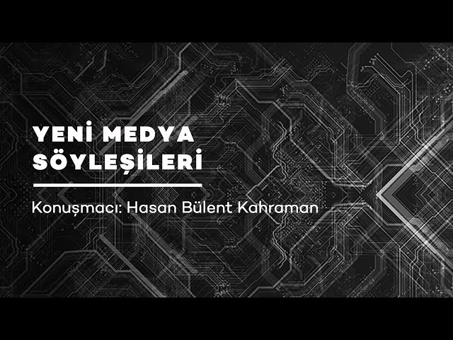 Yeni Medya Söyleşileri - Hasan Bülent Kahraman