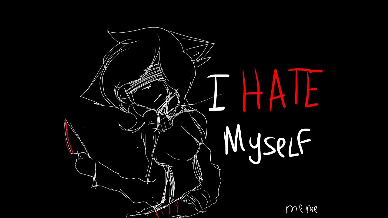 Hate. I hate myself аниме. Hate рисунок. Hate me обои. Картинка i hate myself.