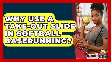 Why Use A Take-out Slide In Softball Baserunning? - Softball Basics and Beyond