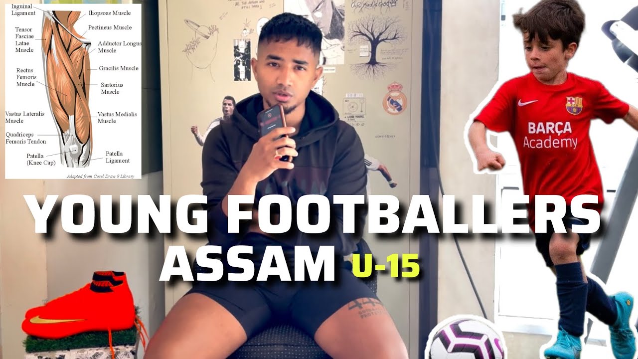 U-15 FOOTBALL PLAYERS FROM ASSAM LISTEN CAREFULLY 