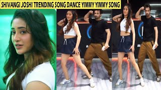 Shivangi Joshi Trending Song Dance Yimmy Yimmy Song | Ab bhi chahu Ishq nibhau