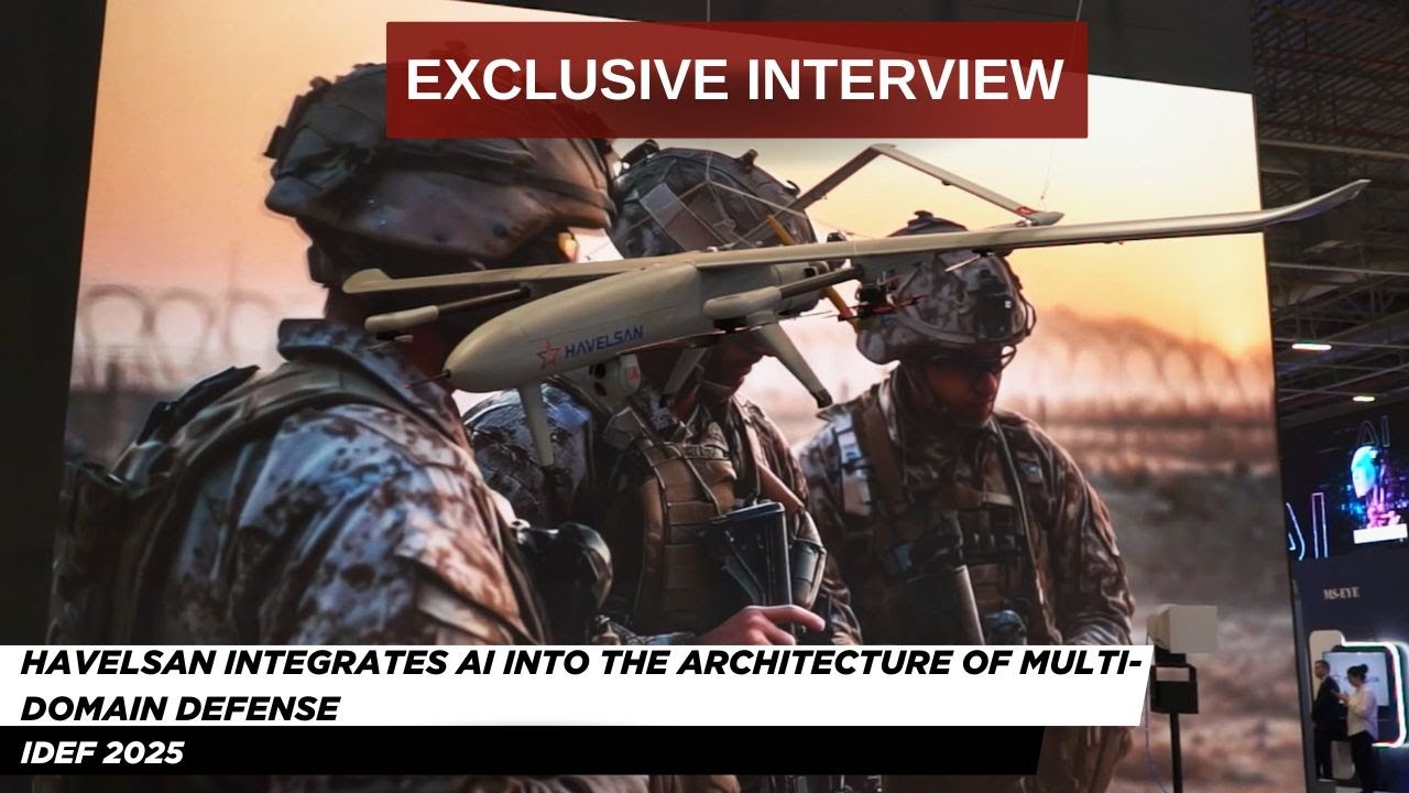 IDEF 2025: Havelsan Integrates Artificial Intelligence into the Architecture of Multi-Domain Defense