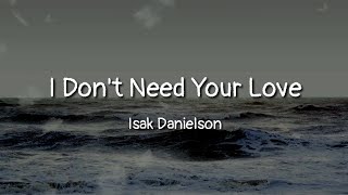 Isak Danielson - I Don't Need Your Love (lyrics)