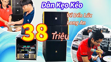 Dàn Nhạc Kẹo Kéo Xài Hẳn Loa Array Giá 38 Triệu Về Long An | Thanh Huy Audio 0902826129