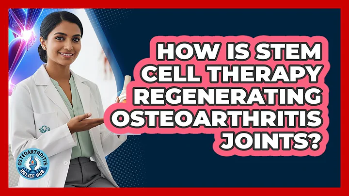 How Is Stem Cell Therapy Regenerating Osteoarthritis Joints? - Osteoarthritis Relief Hub